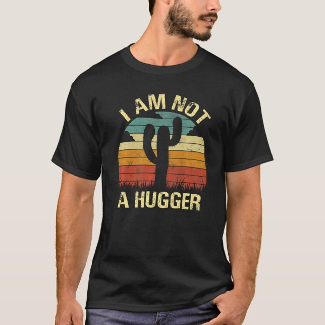 I Am Not A Hugger Funny Women Cactus Sarcastic Gra T-Shirt (Front)