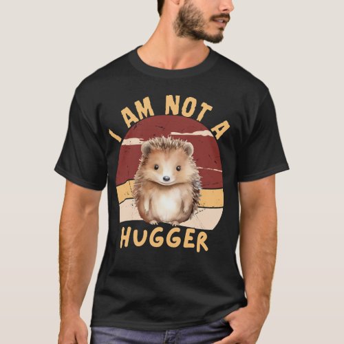 I Am Not A Hugger Shirt Funny Vintage