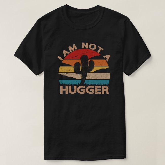 I Am Not A Hugger Shirt Funny Vintage Cactus