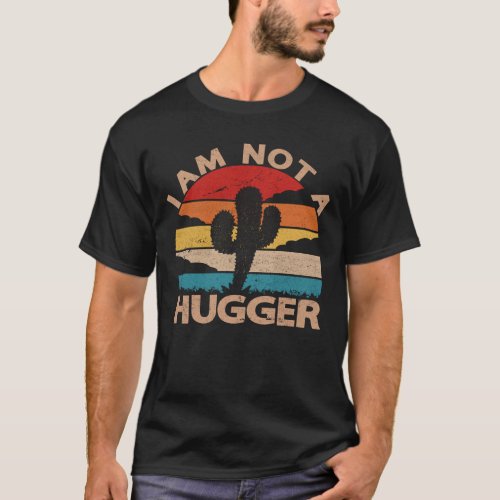 I Am Not A Hugger Shirt Funny Vintage Cactus  T_Sh