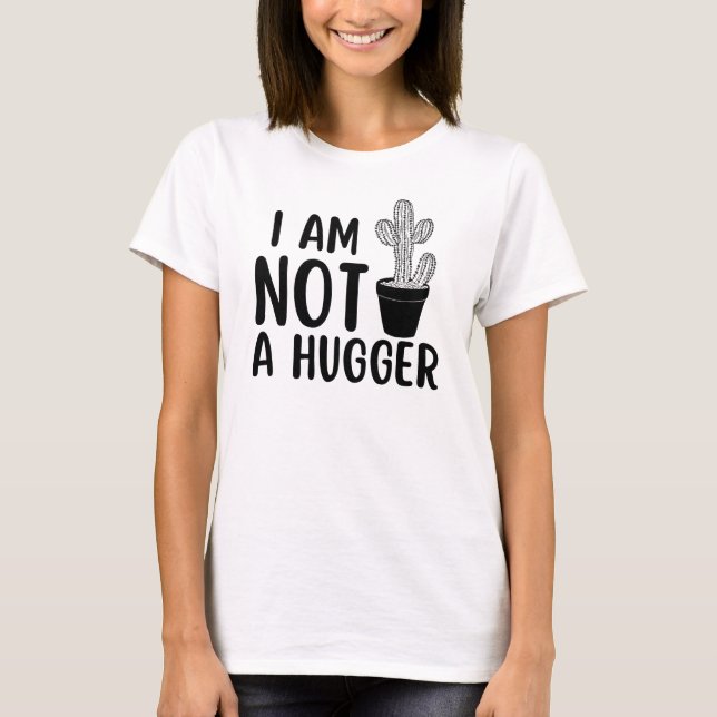 I am not a hugger T-Shirt (Front)