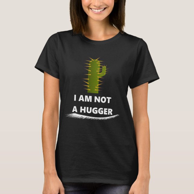 I am Not A Hugger T-Shirt (Front)