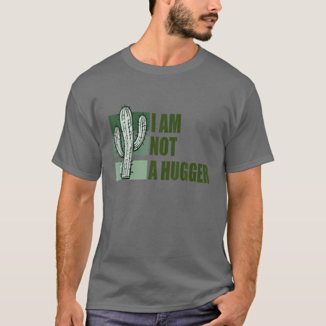 I Am Not A Hugger With Cactus T-Shirt (Front)