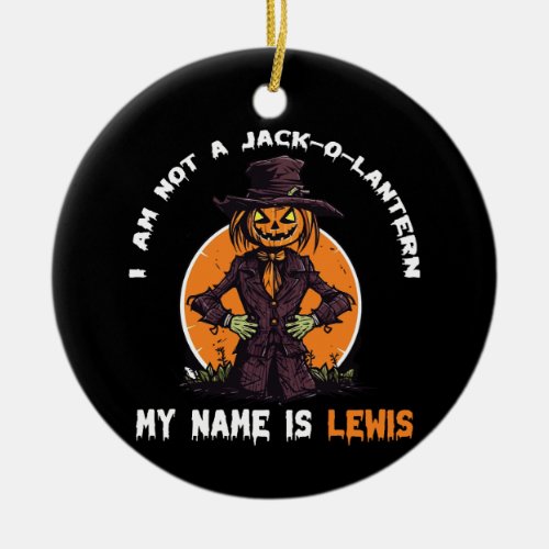 I Am Not a Jack_o_Lantern My Name is Lewis  Ceramic Ornament