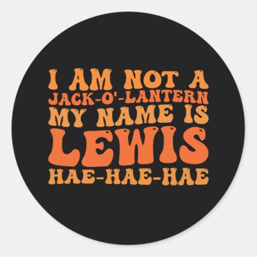 I Am Not a Jack_o_Lantern My Name is Lewis  Classic Round Sticker