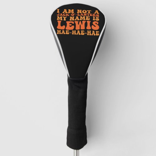 I Am Not a Jack_o_Lantern My Name is Lewis  Golf Head Cover