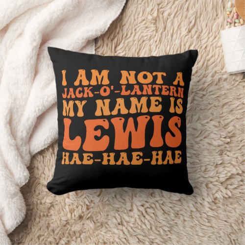 I Am Not a Jack_o_Lantern My Name is Lewis  Throw Pillow