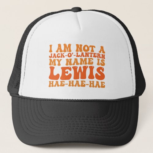 I Am Not a Jack_o_Lantern My Name is Lewis  Trucker Hat
