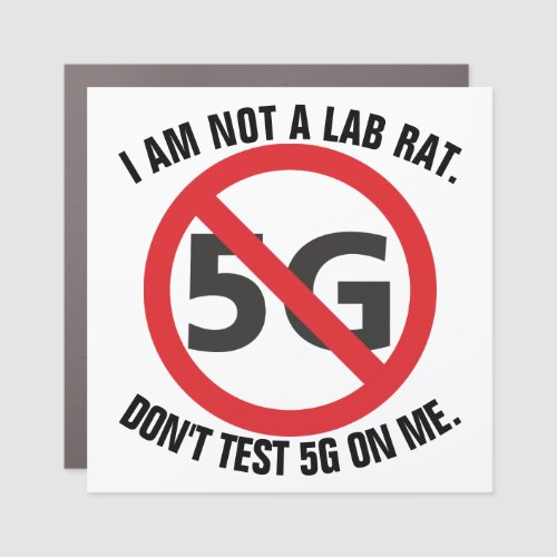 I am not a lab rat Dont test 5G on me Car Magnet