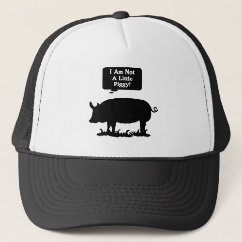 I Am Not A Little Piggy Trucker Hat