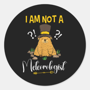I Am Not A Meteorologist Funny Groundhog Day Classic Round Sticker