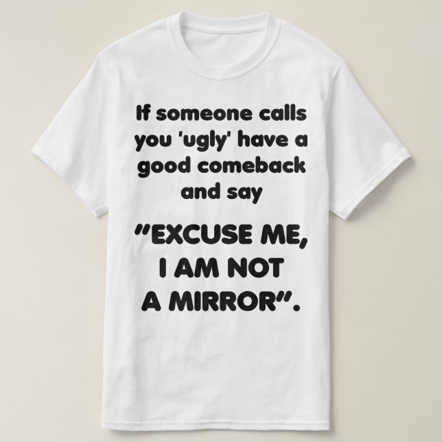 I am Not a Mirror. Funny Comeback Shirt (Design Front)
