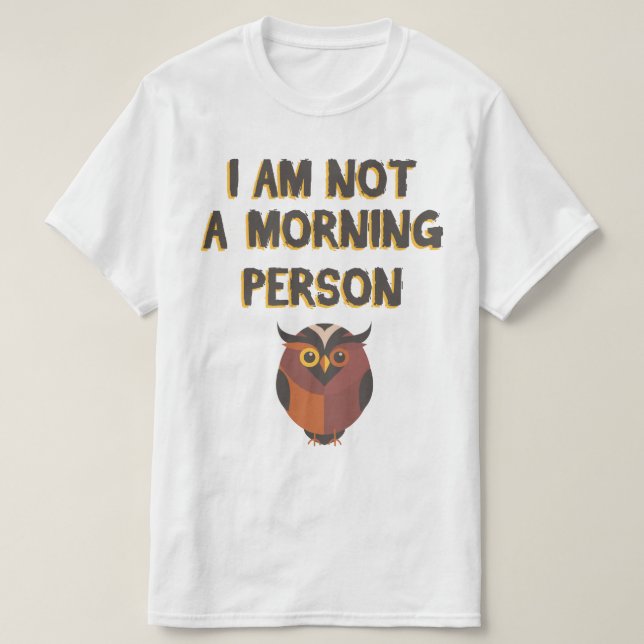I am not a morning person T-Shirt (Design Front)