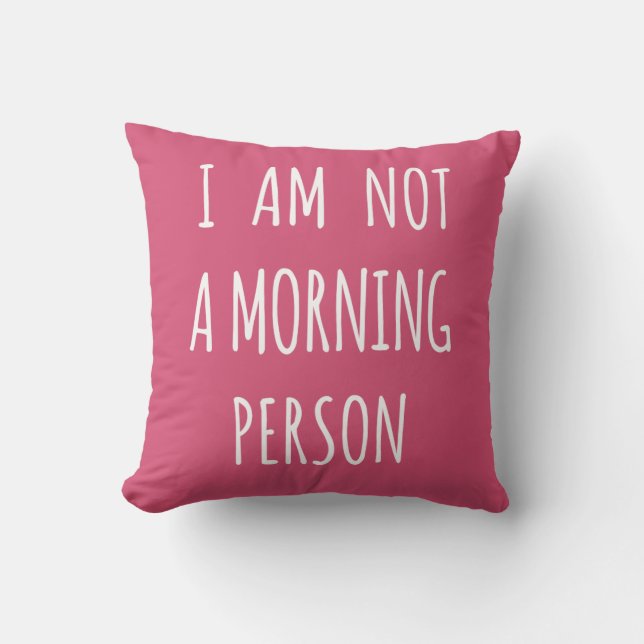 I am not a morning person throw pillow (Front)