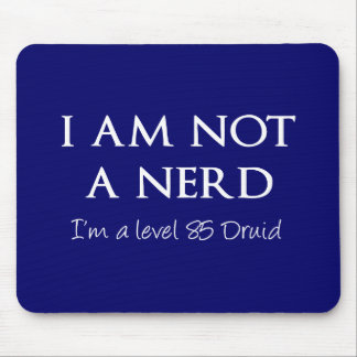 I am not a nerd, I'm a level 85 Druid Mouse Pad