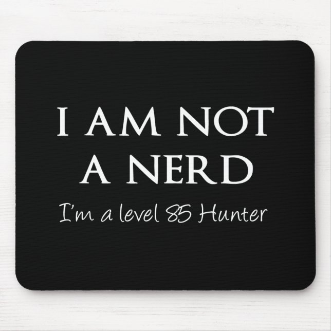 I am not a nerd, I'm a level 85 Hunter Mouse Pad (Front)