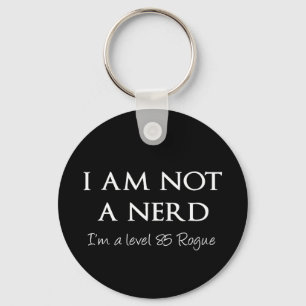 I am not a nerd, I'm a level 85 Rogue Keychain