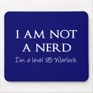 I am not a nerd, I'm a level 85 warlock Mouse Pad