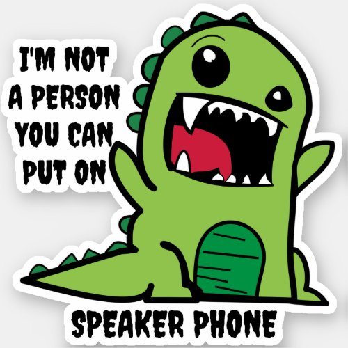 I am not a person you can put on Speaker Phone Sti Sticker
