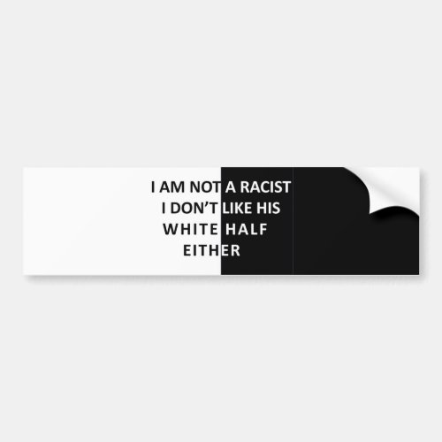 I Am Not A Racist Bumper Sticker