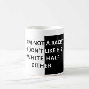 I Am Not A Racist Coffee Mug