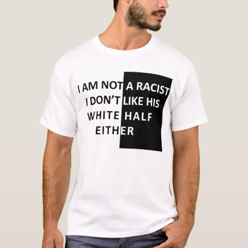 I Am Not A Racist T_Shirt