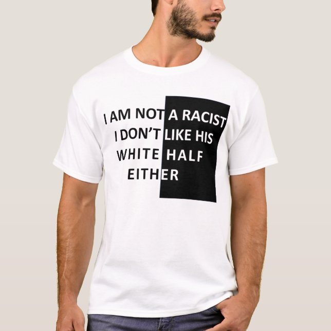 I Am Not A Racist T-Shirt (Front)
