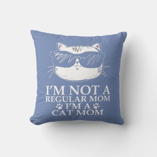 I am not a Regular Mom I am Cat Mom Throw Pillow