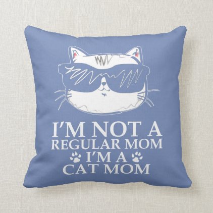 I am not a Regular Mom I am Cat Mom Throw Pillow