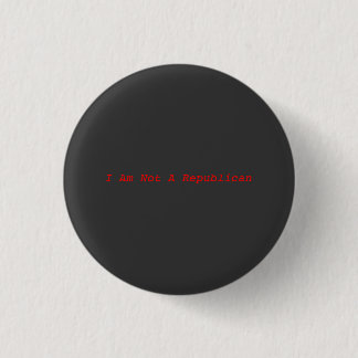 I am not a Republican Button