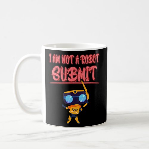 I Am Not A Robot  Computer Captcha Funny  Coffee Mug