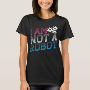 I Am Not A Robot Geeky Robot Message T-Shirt