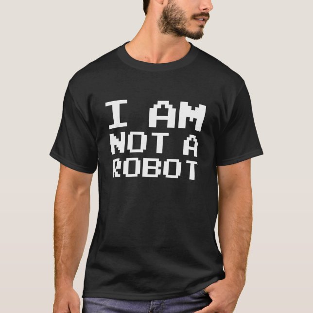 I Am Not A Robot T-Shirt (Front)