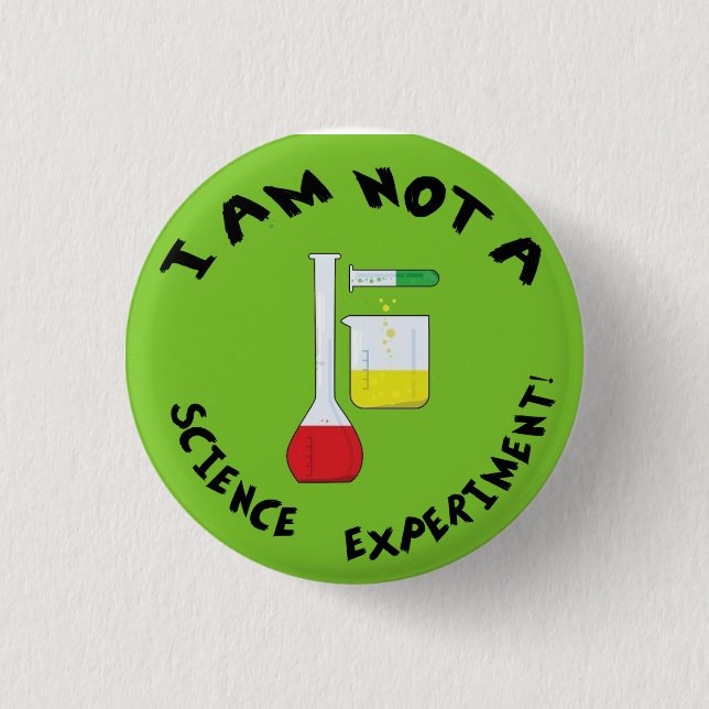 I Am Not a Science Experiment! Button (Front)