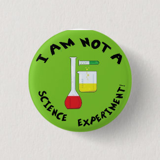 I Am Not a Science Experiment! Button