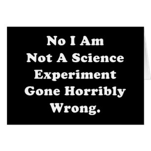 I Am Not A Science Experiment Gone Horribly Wrong Cards
