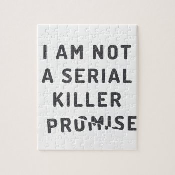 I Am Not A Serial Killer  I Promise Jigsaw Puzzle by daWeaselsGroove at Zazzle
