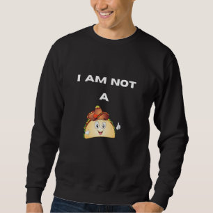 I Am Not A Taco Sweatshirt