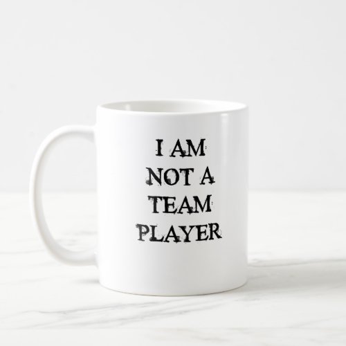 I am not a team player coffee mug