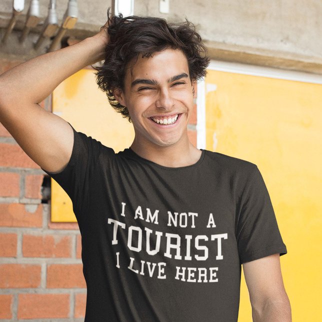 I Am Not A Tourist I Live Here T-Shirt (Creator Uploaded)
