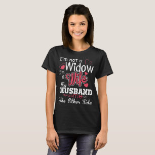 I am not a widow I am a wife t-shirts