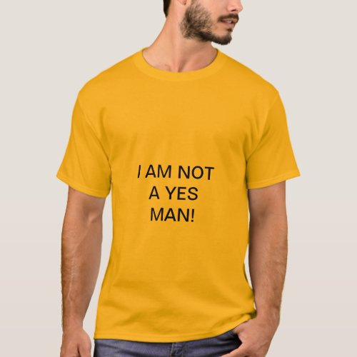 I AM NOT A YES MAN T_Shirt