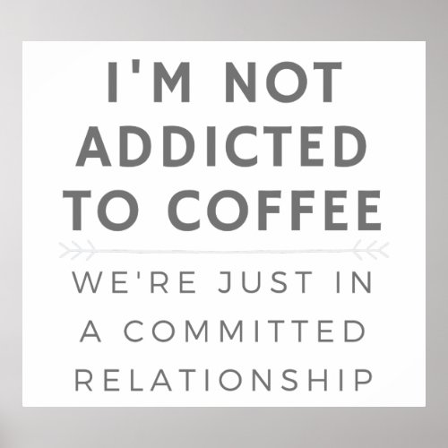 I Am Not Addicted To Coffee Caffeine Lover Poster