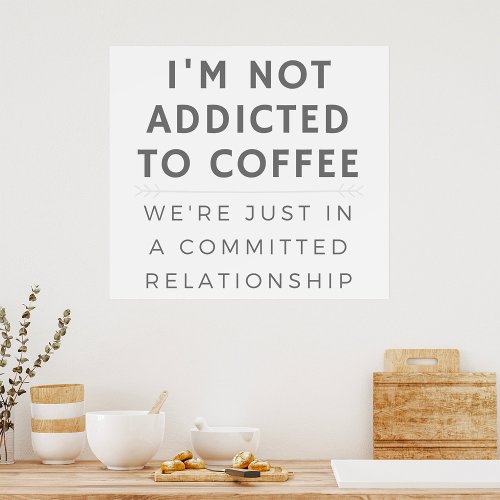 I Am Not Addicted To Coffee Caffeine Lover Poster