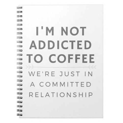 I Am Not Addicted To Coffee Caffeine Notebook