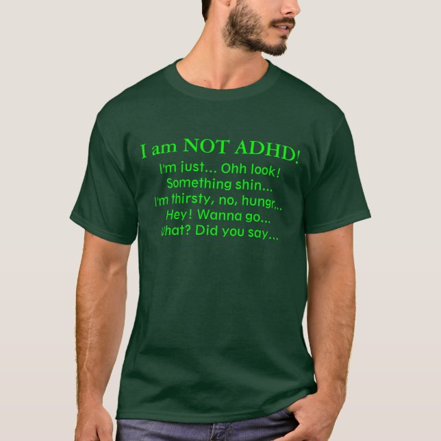 I am NOT ADHD!, I'm just... Ohh look! Something... T-Shirt (Front)