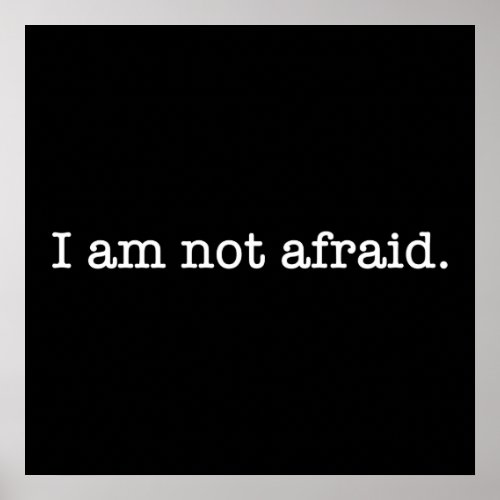 I Am Not Afraid Inspirational Bravery Quote Poster