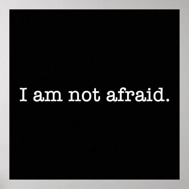 I Am Not Afraid Inspirational Bravery Quote Poster (Front)