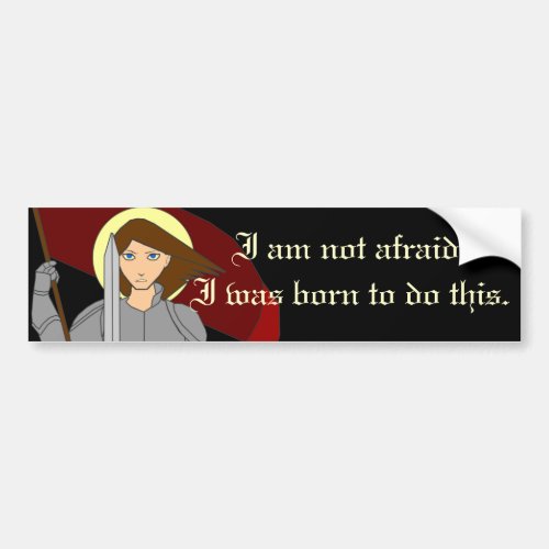 I Am Not Afraid _ Joan of Arc Bumper Sticker