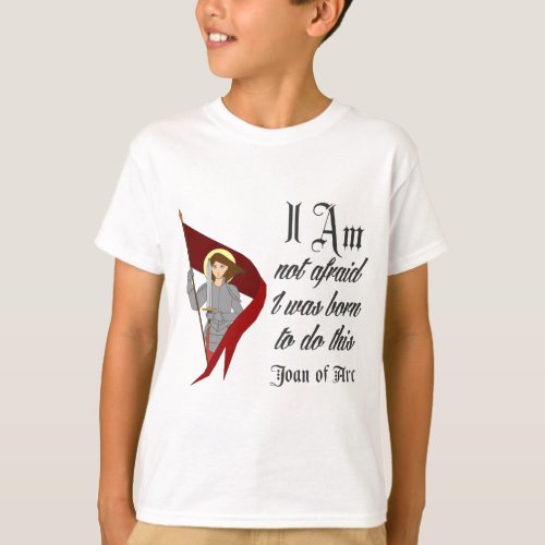 I Am Not Afraid _ Joan of Arc T_Shirt